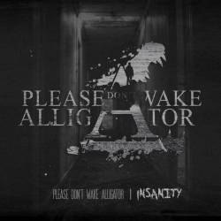 Please Don't Wake Alligator : Insanity
